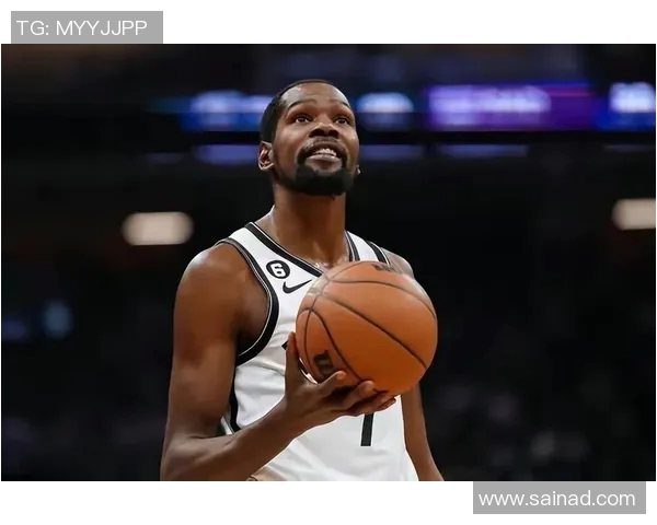 杜兰特成功融入篮网新体系，团队士气大增